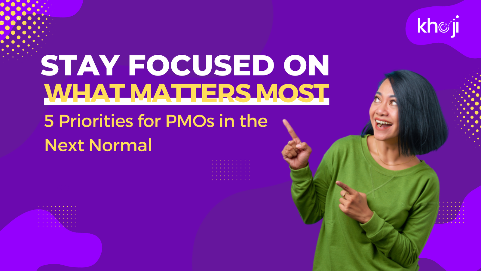 Stay focused on what matters most:    5 priorities for PMOs in the next normal